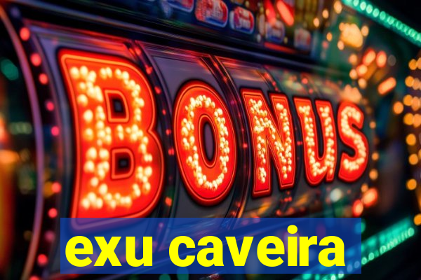 exu caveira